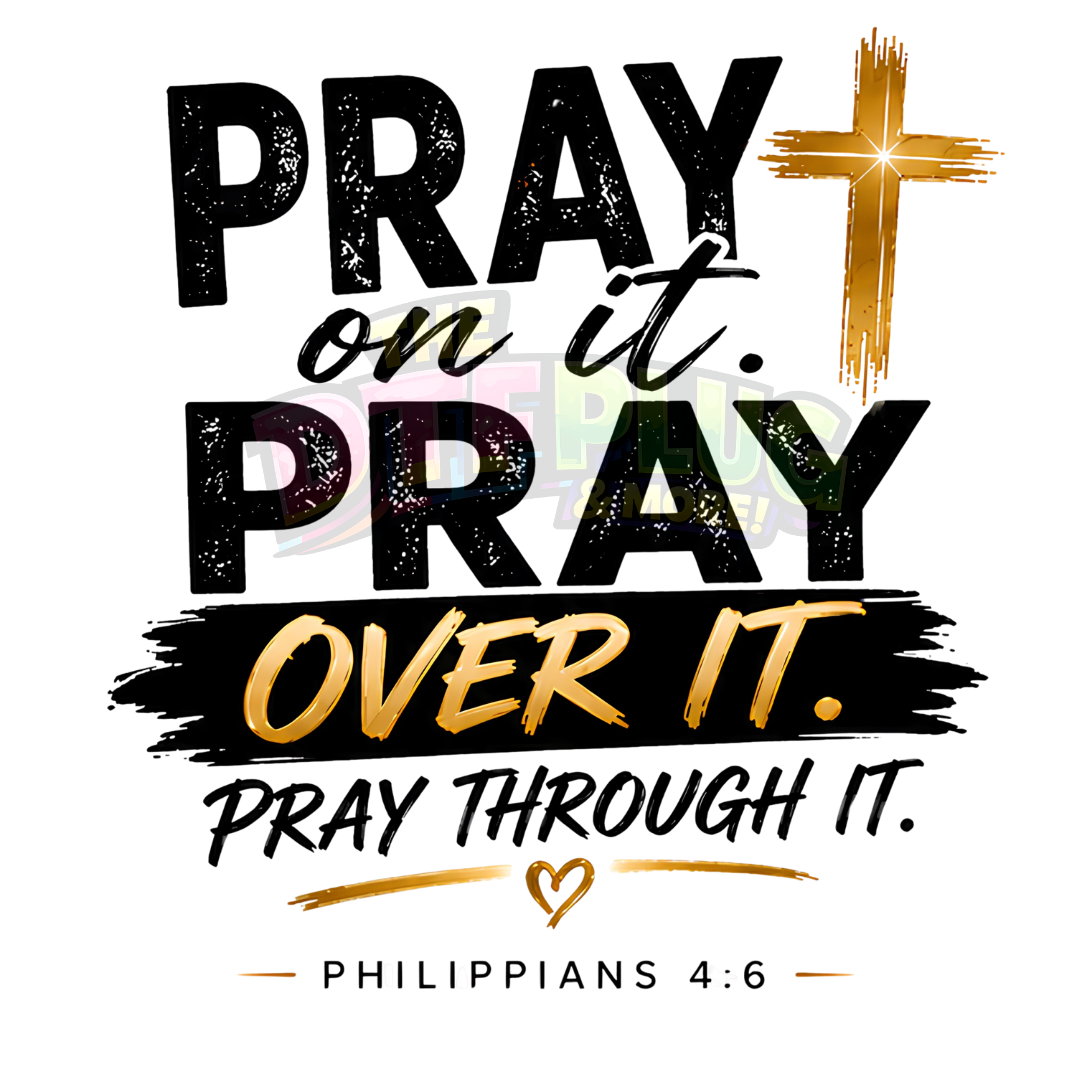 Pray On It Pray Over It Pray Through It | Philippians 4:6 Faith Design | DTF Transfer, UV Decal