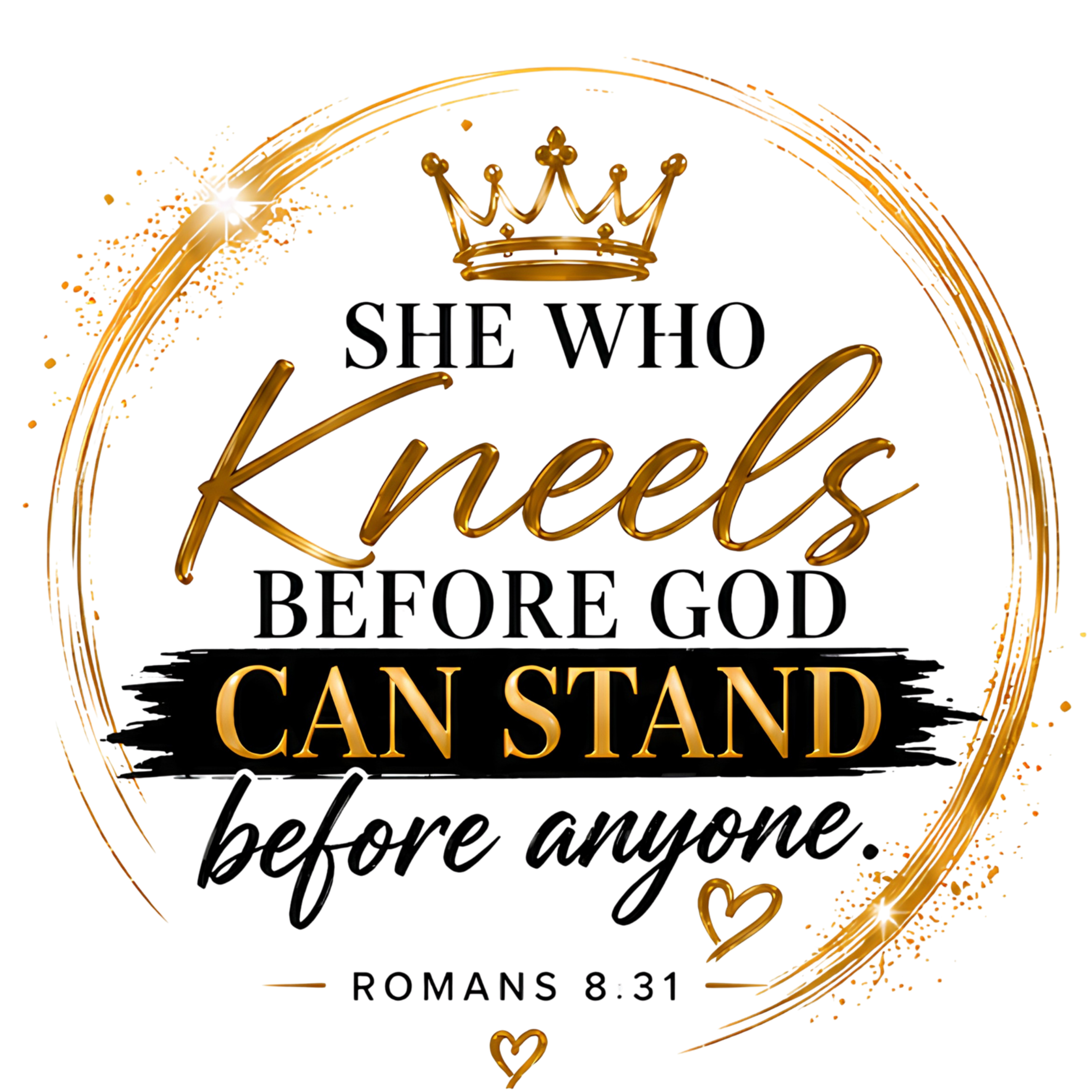 Kneel Before God So You Can Stand Before Anyone | Romans 8:31 Faith Design | DTF Transfer, UV Decal