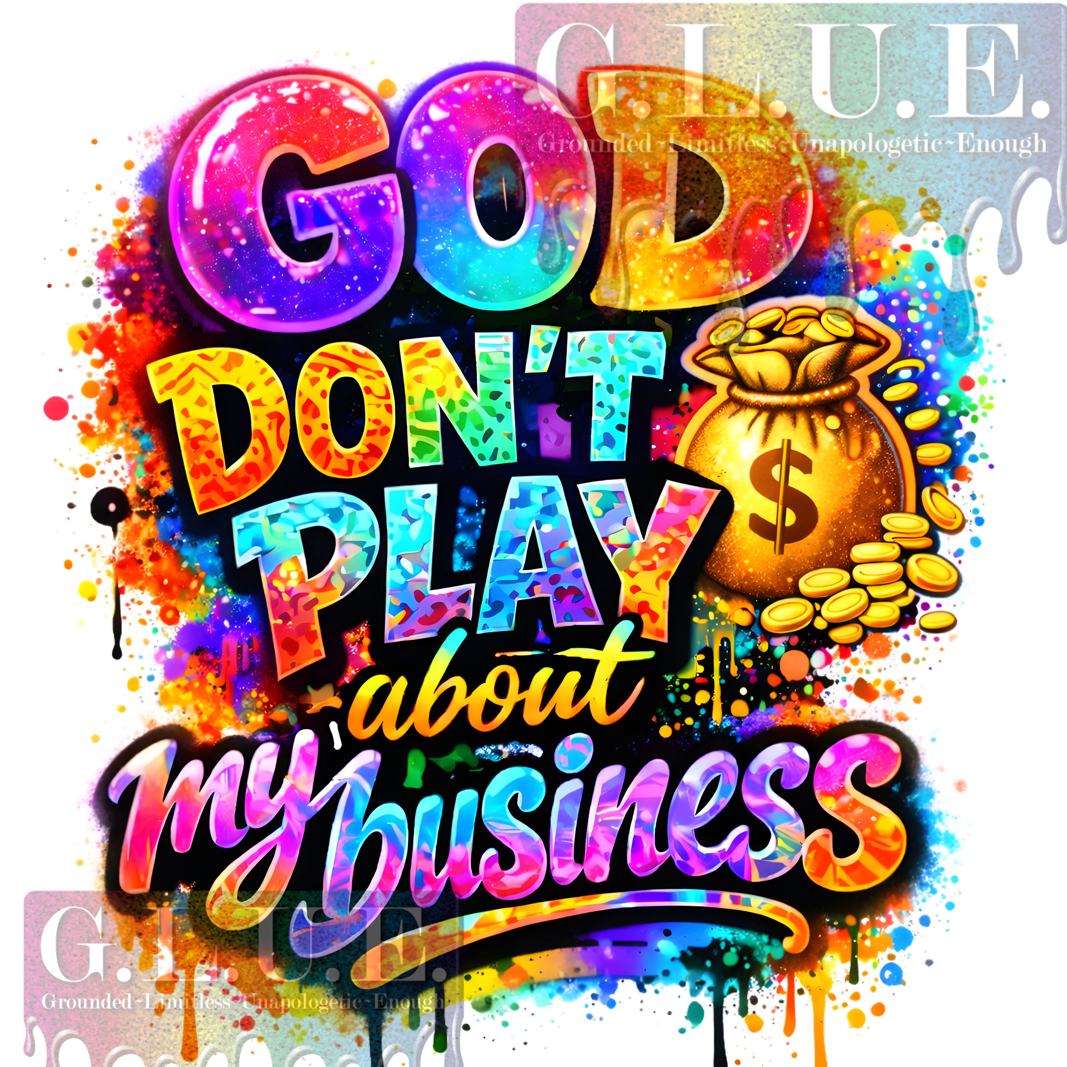 God Don’t Play About My Business – Bold Colorful Faith UV Decal/DTF
